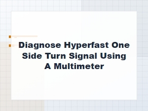 Diagnosing a Hyperfast Turn Signal Using a Multimeter