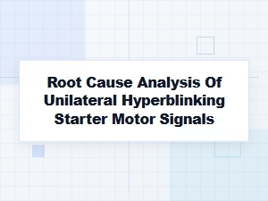 Investigating Unilateral Hyperblinking Starter Motor Signals