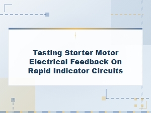 Testing Electrical Feedback on Starter Motor Circuits