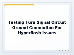 Testing the Turn Signal Ground Connection for Hyperflash