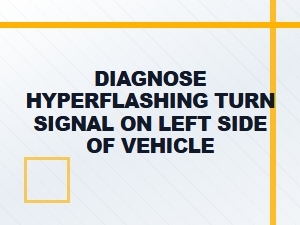 Diagnosing a Left Side Hyperflashing Turn Signal